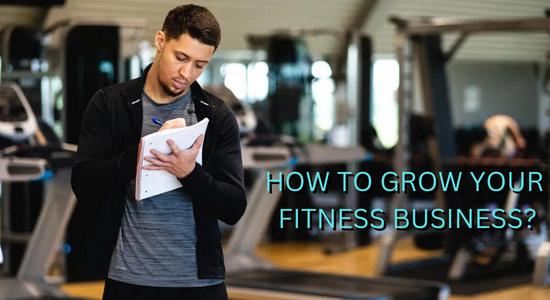 Read more about the article HOW TO GROW YOUR FITNESS BUSINESS?