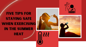 Read more about the article FIVE TIPS FOR STAYING SAFE WHEN EXERCISING IN THE SUMMER HEAT
