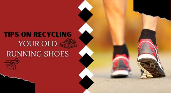 You are currently viewing TIPS ON RECYCLING YOUR OLD RUNNING SHOES