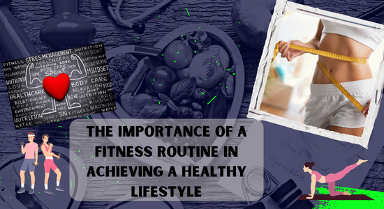 You are currently viewing THE IMPORTANCE OF A FITNESS ROUTINE IN ACHIEVING A HEALTHY LIFESTYLE