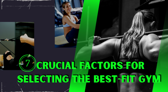 You are currently viewing 7 CRUCIAL FACTORS FOR SELECTING THE BEST-FIT GYM